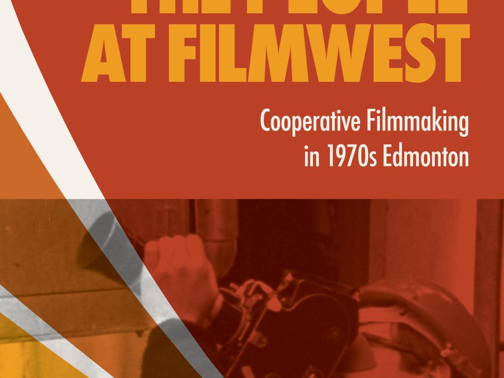 The People At Filmwest - Cooperative Filmmaking in 1970s Edmonton advertisment.  Features picture of man holding a movie camera.
